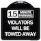 Signmission 15-Minute Parking Violators Will Towed Away Heavy-Gauge Aluminum Sign, 18" x 18", BW-1818-24590 A-DES-BW-1818-24590 - alternate 1
